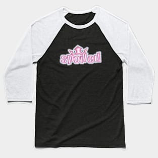 spoiled Baseball T-Shirt